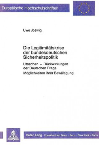 Könyv Die Legitimitaetskrise der bundesdeutschen Sicherheitspolitik Uwe Joswig