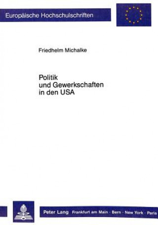 Kniha Politik und Gewerkschaften in den USA Friedhelm Michalke