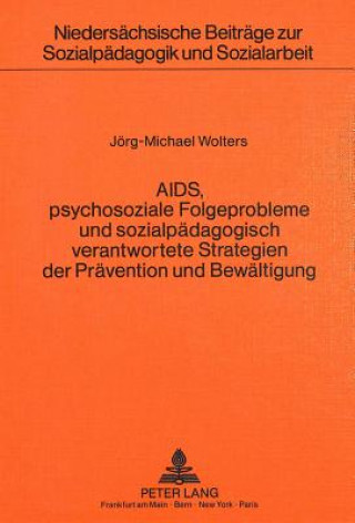 Книга AIDS, psychosoziale Folgeprobleme und sozialpaedagogisch verantwortete  Strategien der Praevention und Bewaeltigung Jörg-Michael Wolters