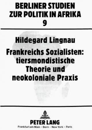 Kniha Frankreichs Sozialisten: tiersmondistische Theorie und neokoloniale Praxis Hildegard Lingnau