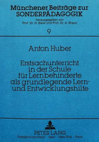 Kniha Erstsachunterricht in der Schule fuer Lernbehinderte als grundlegende  Lern- und Entwicklungshilfe Anton Huber