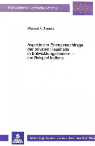 Книга Aspekte der Energienachfrage der privaten Haushalte in Entwicklungslaendern  - am Beispiel Indiens Michael A. Simella