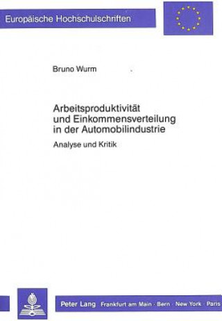 Könyv Arbeitsproduktivitaet und Einkommensverteilung in der  Automobilindustrie Bruno Wurm