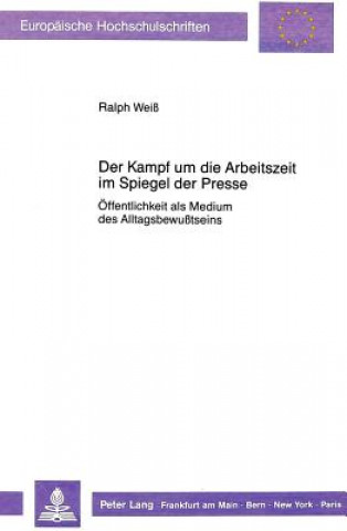 Kniha Der Kampf um die Arbeitszeit im Spiegel der Presse Ralph Weiß