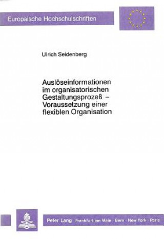 Carte Ausloeseinformationen im organisatorischen Gestaltungsproze -  Voraussetzung einer flexiblen Organisation Ulrich Seidenberg
