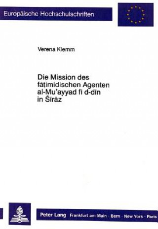 Kniha Die Mission des fatimidischen Agenten al-Mu'ayyad fi d-din in Siraz Verena Klemm