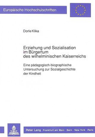 Kniha Erziehung und Sozialisation im Buergertum des wilhelminischen Kaiserreichs Dorle Klika