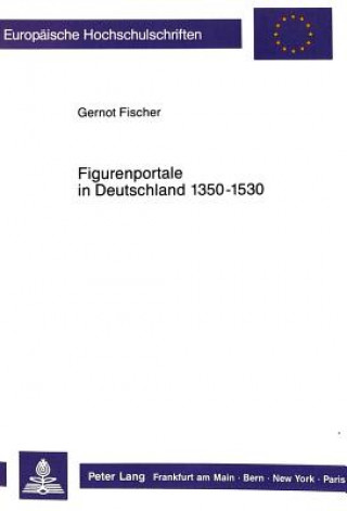 Könyv Figurenportale in Deutschland 1350-1530 Gernot Fischer