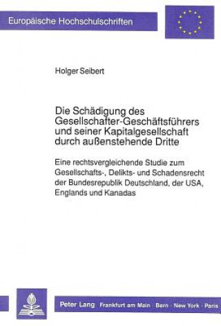 Kniha Die Schaedigung des Gesellschafter-Geschaeftsfuehrers und seiner Kapitalgesellschaft durch auenstehende Dritte Holger Seibert