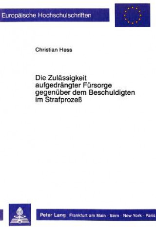 Kniha Die Zulaessigkeit aufgedraengter Fuersorge gegenueber dem Beschuldigten im Strafproze Christian Hess