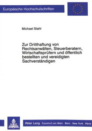 Knjiga Zur Dritthaftung von Rechtsanwaelten, Steuerberatern, Wirtschaftspruefern  und oeffentlich bestellten und vereidigten Sachverstaendigen Michael Stahl