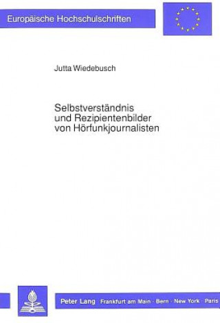 Könyv Selbstverstaendnis und Rezipientenbilder von Hoerfunkjournalisten Jutta Wiedebusch