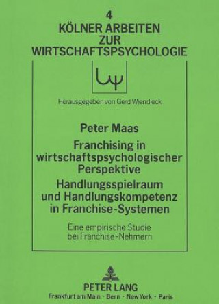 Kniha Franchising in wirtschaftspsychologischer Perspektive.  Handlungsspielraum und Handlungskompetenz in Franchise-Systemen Peter Maas