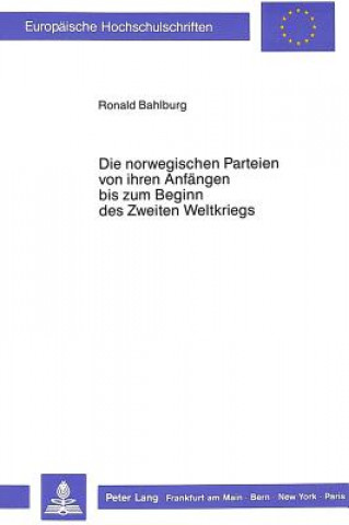 Kniha Die norwegischen Parteien von ihren Anfaengen bis zum Beginn des Zweiten Weltkrieges Ronald Bahlburg