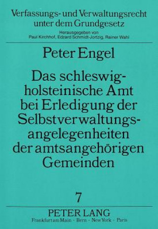 Kniha Das schleswig-holsteinische Amt bei Erledigung der  Selbstverwaltungsangelegenheiten der amtsangehoerigen Gemeinden Peter Engel