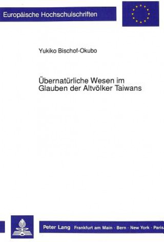 Książka Uebernatuerliche Wesen im Glauben der Altvoelker Taiwans Yukiko Bischof-Okubo