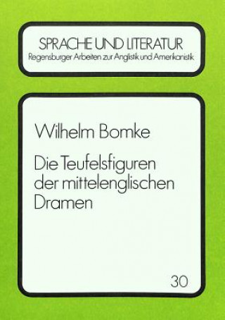 Kniha Die Teufelsfiguren der mittelenglischen Dramen Wilhelm Friedrich Bomke