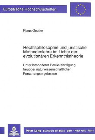 Könyv Rechtsphilosophie und juristische Methodenlehre im Lichte der evolutionaeren Erkenntnistheorie Klaus Goutier