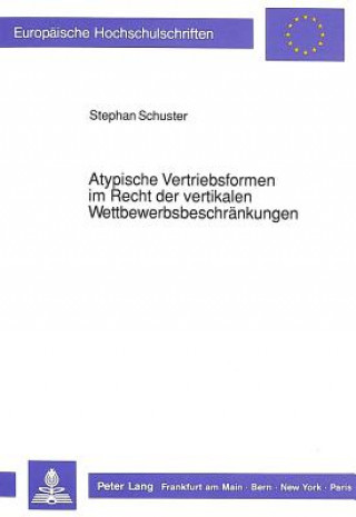 Kniha Atypische Vertriebsformen im Recht der vertikalen Wettbewerbsbeschraenkungen Stephan Schuster