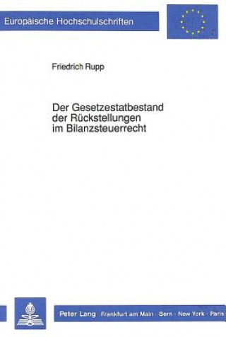 Książka Der Gesetzestatbestand der Rueckstellungen im Bilanzsteuerrecht Friedrich Rupp