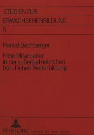 Knjiga Freie Mitarbeiter in der auerbetrieblichen beruflichen Weiterbildung Harald Bechberger