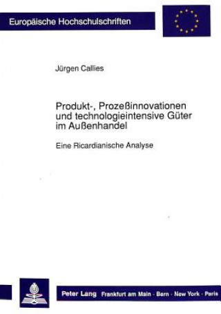 Könyv Produkt-, Prozeinnovationen und technologieintensive Gueter im Auenhandel Jürgen Callies