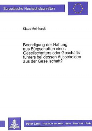 Könyv Beendigung der Haftung aus Buergschaften eines Gesellschafters oder Geschaeftsfuehrers bei dessen Ausscheiden aus der Gesellschaft? Klaus Meinhardt