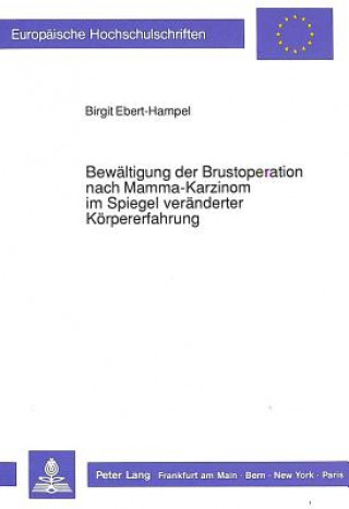 Könyv Bewaeltigung der Brustoperation nach Mamma-Karzinom im Spiegel veraenderter Koerpererfahrung Birgit Ebert-Hampel