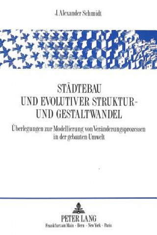 Buch Staedtebau und evolutiver Struktur- und Gestaltwandel J. Alexander Schmidt