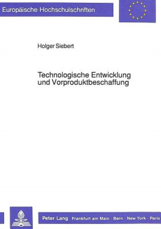 Könyv Technologische Entwicklung und Vorproduktbeschaffung Holger Siebert