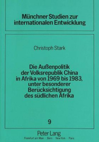 Книга Die Auenpolitik der Volksrepublik China in Afrika von 1969 bis 1983, unter besonderer Beruecksichtigung des suedlichen Afrika Christoph Stark