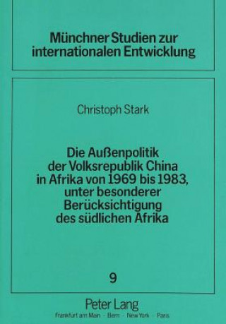 Książka Die Auenpolitik der Volksrepublik China in Afrika von 1969 bis 1983, unter besonderer Beruecksichtigung des suedlichen Afrika Christoph Stark