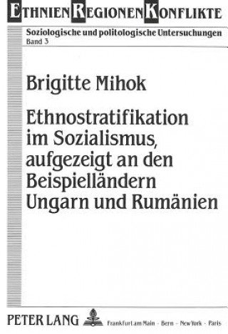 Carte Ethnostratifikation im Sozialismus, aufgezeigt an den Beispiellaendern  Ungarn und Rumaenien Brigitte Mihok