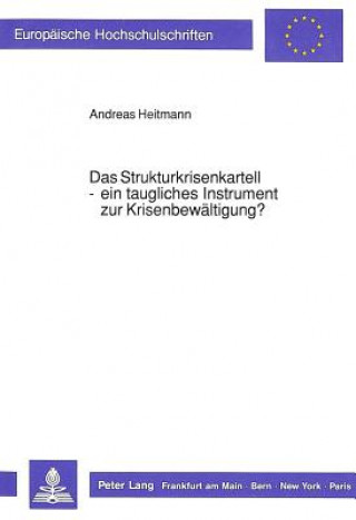 Książka Das Strukturkrisenkartell - ein taugliches Instrument zur Krisenbewaeltigung? Heitmann