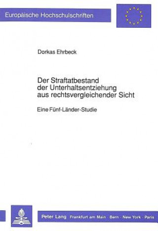 Kniha Der Straftatbestand der Unterhaltsentziehung aus  rechtsvergleichender Sicht Dorkas Ehrbeck