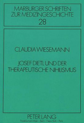 Kniha Josef Dietl und der therapeutische Nihilismus Claudia Wiesemann