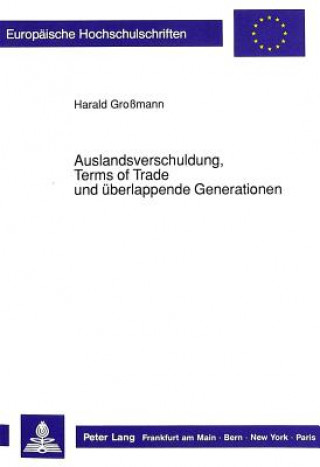 Carte Auslandsverschuldung, Terms of Trade und ueberlappende Generationen Harald Grossmann