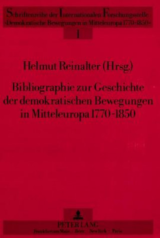 Kniha Bibliographie Zur Geschichte Der Demokratischen Bewegungen in Mitteleuropa 1770-1850 Helmut Reinalter