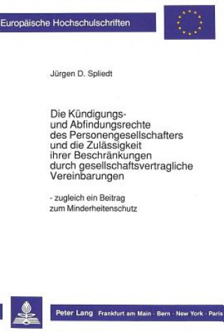 Libro Die Kuendigungs- und Abfindungsrechte des Personengesellschafters und die Zulaessigkeit ihrer Beschraenkungen durch gesellschaftliche Vereinbarungen Jürgen D. Spliedt