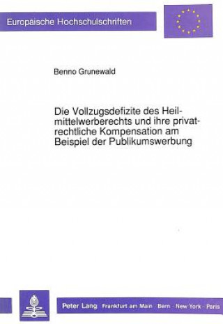 Buch Die Vollzugsdefizite des Heilmittelwerberechts und ihre privatrechtliche Kompensation am Beispiel der Publikumswerbung Benno Grunewald