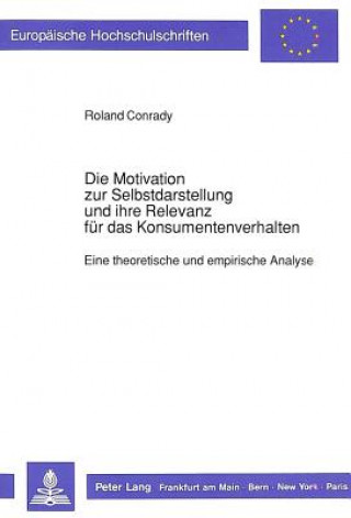 Buch Die Motivation zur Selbstdarstellung und ihre Relevanz fuer das Konsumentenverhalten Roland Conrady