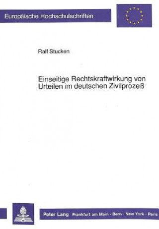 Carte Einseitige Rechtskraftwirkung von Urteilen im deutschen Zivilproze Ralf Stucken