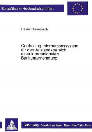 Kniha Controlling-Informationssystem fuer den Auslandsbereich einer internationalen Bankunternehmung Heiner Diefenbach