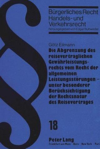 Książka Die Abgrenzung des reisevertraglichen Gewaehrleistungsrechts vom Recht der allgemeinen Leistungsstoerungen - unter besonderer Beruecksichtigung der Re Götz Eilmann