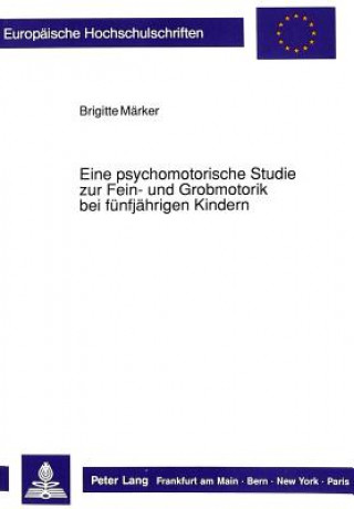 Книга Eine psychomotorische Studie zur Fein- und Grobmotorik bei fuenfjaehrigen Kindern Brigitte Märker