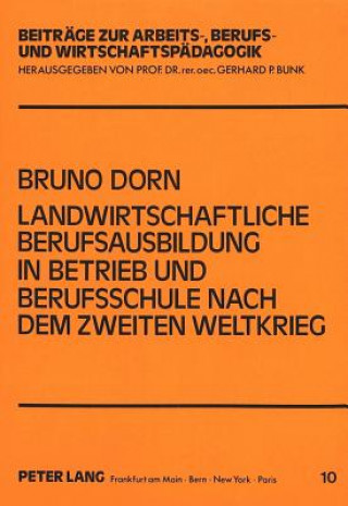 Kniha Landwirtschaftliche Berufsausbildung in Betrieb und Berufsschule nach dem Zweiten Weltkrieg Bruno Dorn