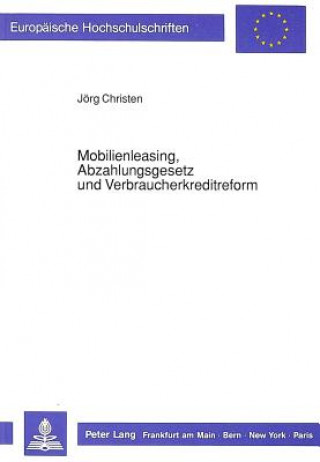 Book Mobilienleasing, Abzahlungsgesetz und Verbraucherkreditreform Jörg Christen