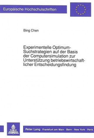 Carte Experimentelle Optimum-Suchstrategien auf der Basis der Computersimulation zur Unterstuetzung betriebswirtschaftlicher Entscheidungsfindung Bing Chen