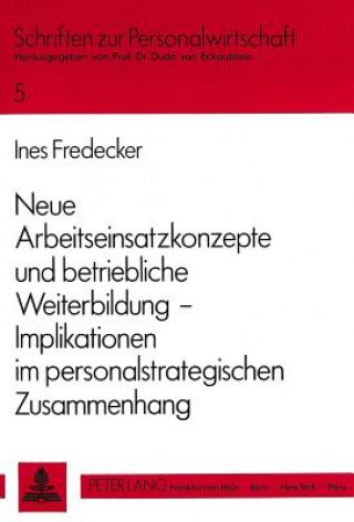 Kniha Neue Arbeitseinsatzkonzepte Und Betriebliche Weiterbildung -- Implikationen Im Personalstrategischen Zusammenhang Ines Wilkens-Fredecker