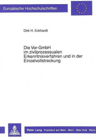 Книга Die Vor-GmbH im zivilprozessualen Erkenntnisverfahren und in der Einzelvollstreckung Dirk Eckhardt